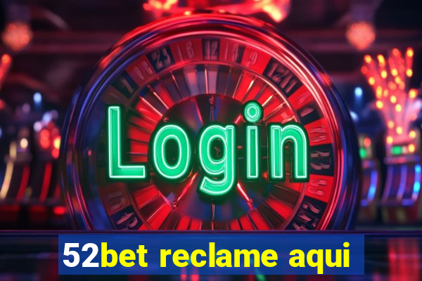 52bet reclame aqui